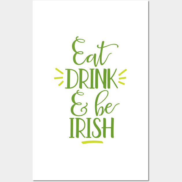 Eat Drink and Be Irish Wall Art by greenoriginals